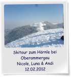 Skitour zum H�rnle bei Oberammergau Nicole, Luna & Andi 12.02.2012
