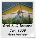 Grei-SLO-Bassano Juni 2009 kleine Rundreise