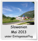 Slowenien Mai 2013 unser Eintagesausflug