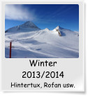 Winter 2013/2014 Hintertux, Rofan usw.